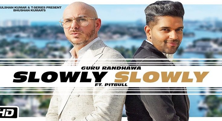 Guru Randhawa, Pitbull, Slowly Slowly, T-series, Guru Randhawa Slowly Slowly, Pitbull Slowly Slowly